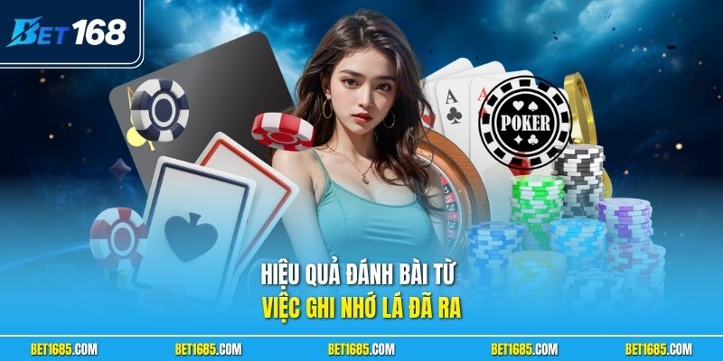 Game Bài BET168 Trải Nghiệm Đánh Bài Đổi Thưởng Hấp Dẫn 3 Hiệu quả đánh bài từ việc ghi nhớ lá đã ra